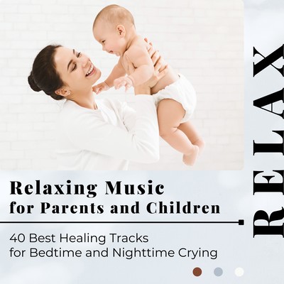 Relaxing Music for Parents and Children - 40 Best Healing Tracks for Bedtime and Nighttime Crying Front Cover