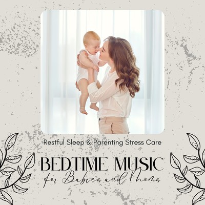 Bedtime Music for Babies and Moms - Restful Sleep & Parenting Stress Care Front Cover