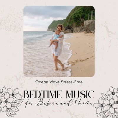 Bedtime Music for Babies and Moms - Ocean Wave Stress-Free Front Cover