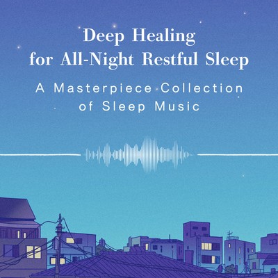 Deep Healing for All -Night Restful Sleep - A Masterpiece Collection of Sleep Music Front Cover