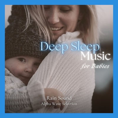 Deep Sleep Music for Babies - Rain Sound Alpha Wave Selection Front Cover