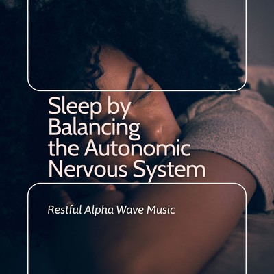 Sleep by Balancing the Autonomic Nervous System - Restful Alpha Wave Music Front Cover