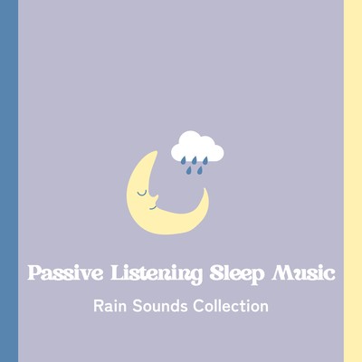 Passive Listening Sleep Music - Rain Sounds Collection Front Cover