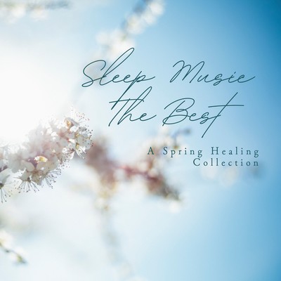 Sleep Music The Best - A Spring Healing Collection Front Cover