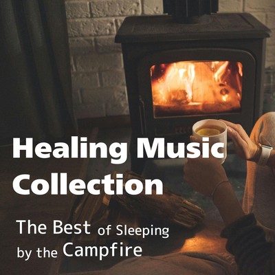 Healing Music Collection - The Best of Sleeping by the Campfire Front Cover