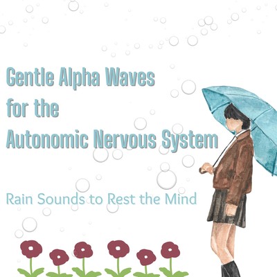 Gentle Alpha Waves for the Autonomic Nervous System - Rain Sounds to Rest the Mind Front Cover