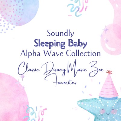 Soundly Sleeping Baby Alpha Wave Collection - Classic Disney Music Box Favorites Front Cover