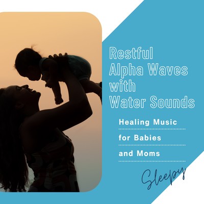 Restful Alpha Waves with Water Sounds - Healing Music for Babies and Moms Front Cover