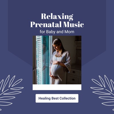 Relaxing Prenatal Music for Baby and Mom - Healing Best Collection Front Cover