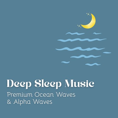 Deep Sleep Music - Premium Ocean Waves & Alpha Waves Front Cover