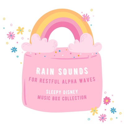 Rain Sounds for Restful Alpha Waves - Sleepy Disney Music Box Collection Front Cover