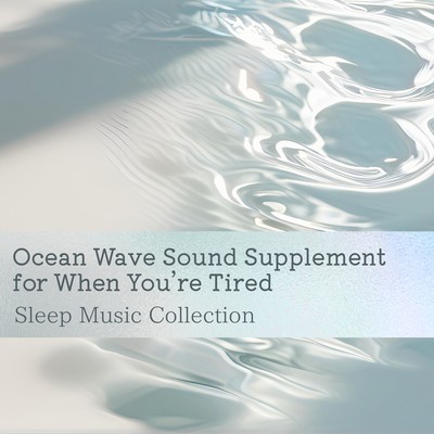 Ocean Wave Sound Supplement for When You're Tired - Sleep Music Collection Front Cover