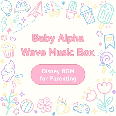Baby Alpha Wave Music Box - Disney BGM for Parenting Front Cover