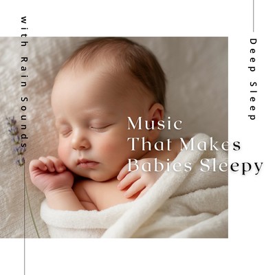 Music That Makes Babies Sleepy - Deep Sleep with Rain Sounds Front Cover
