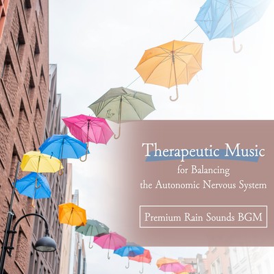 Therapeutic Music for Balancing the Autonomic Nervous System - Premium Rain Sounds BGM Front Cover