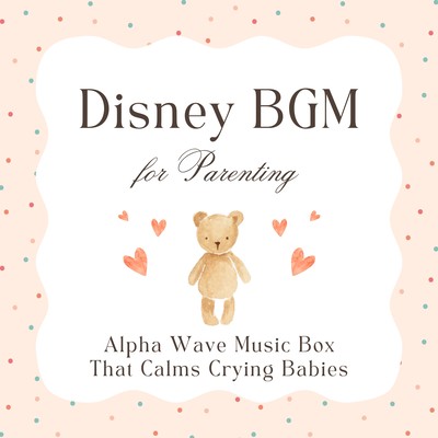Alpha Wave Music Box That Calms Crying Babies - Disney BGM for Parenting Front Cover
