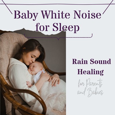 Baby White Noise for Sleep - Rain Sound Healing for Parents and Babies Front Cover