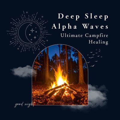 Deep Sleep Alpha Waves - Ultimate Campfire Healing Front Cover