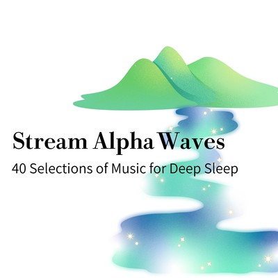 Stream Alpha Waves - 40 Selections of Music for Deep Sleep Front Cover