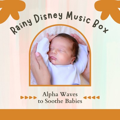 Rainy Disney Music Box - Alpha Waves to Soothe Babies Front Cover