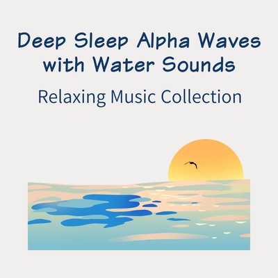 Deep Sleep Alpha Waves with Water Sounds - Relaxing Music Collection Front Cover
