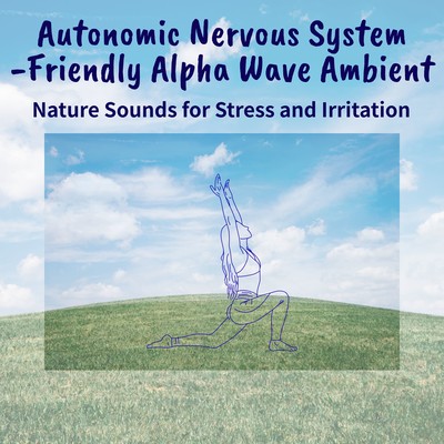Autonomic Nervous System -Friendly Alpha Wave Ambient - Nature Sounds for Stress and Irritation Front Cover