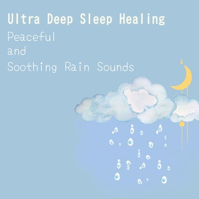 Ultra Deep Sleep Healing - Peaceful and Soothing Rain Sounds Front Cover