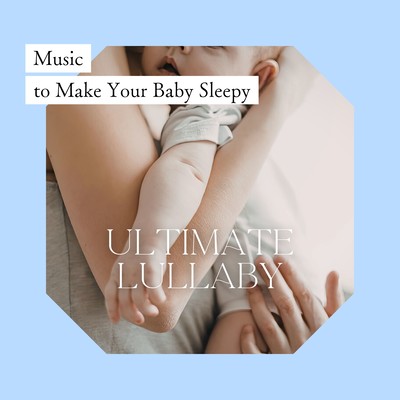 Music to Make Your Baby Sleepy - Ultimate Lullaby Front Cover
