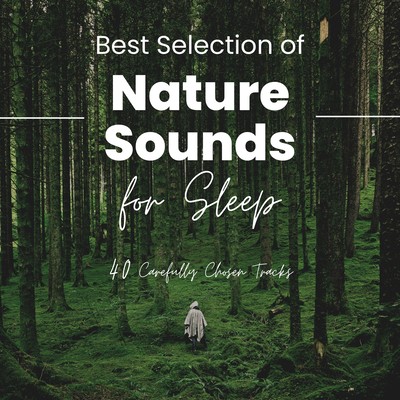 Best Selection of Nature Sounds for Sleep - 40 Carefully Chosen Tracks Front Cover