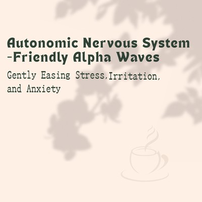 Autonomic Nervous System -Friendly Alpha Waves - Gently Easing Stress, Irritation, and Anxiety Front Cover
