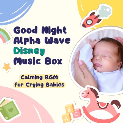 Good Night Alpha Wave Disney Music Box - Calming BGM for Crying Babies Front Cover
