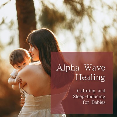 Alpha Wave Healing - Calming and Sleep-Inducing for Babies Front Cover
