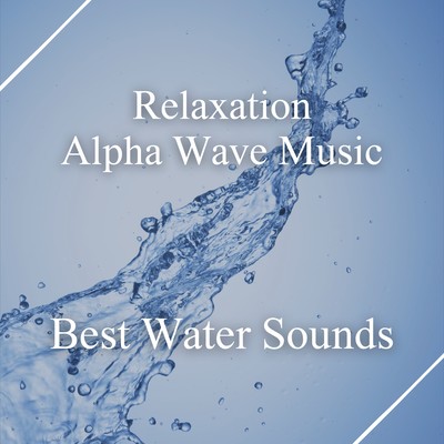 Relaxation Alpha Wave Music - Best Water Sounds Front Cover