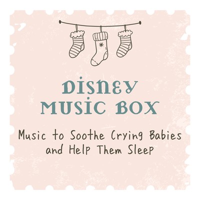 Music to Soothe Crying Babies and Help Them Sleep - Disney Music Box Front Cover