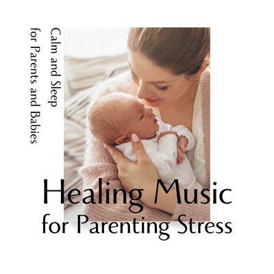 Healing Music for Parenting Stress - Calm and Sleep for Parents and Babies Front Cover