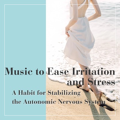 Music to Ease Irritation and Stress - A Habit for Stabilizing the Autonomic Nervous System Front Cover