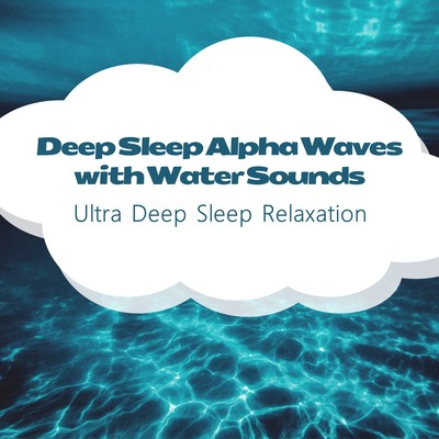 Deep Sleep Alpha Waves with Water Sounds - Ultra Deep Sleep Relaxation Front Cover