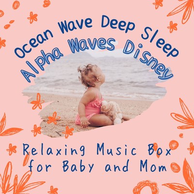 Ocean Wave Deep Sleep Alpha Waves Disney - Relaxing Music Box for Baby and Mom Front Cover