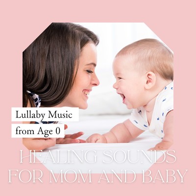 Lullaby Music from Age 0 - Healing Sounds for Mom and Baby Front Cover