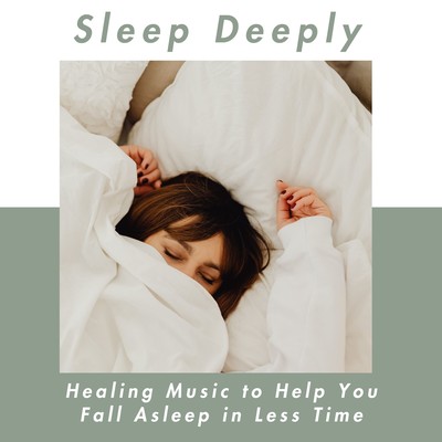 Sleep Deeply - Healing Music to Help You Fall Asleep in Less Time Front Cover