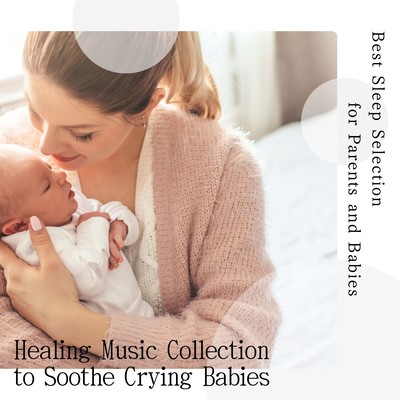 Healing Music Collection to Soothe Crying Babies - Best Sleep Selection for Parents and Babies Front Cover