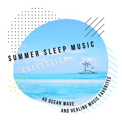 Summer Sleep Music Collection - 40 Ocean Wave and Healing Music Favorites Front Cover