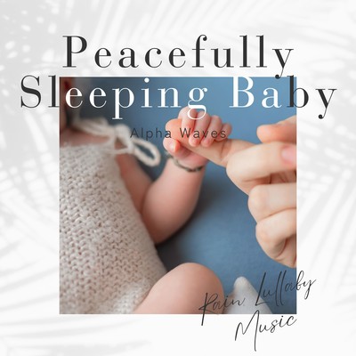 Peacefully Sleeping Baby Alpha Waves - Rain Lullaby Music Front Cover