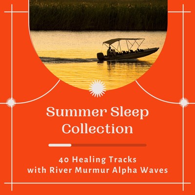 Summer Sleep Collection - 40 Healing Tracks with River Murmur Alpha Waves Front Cover