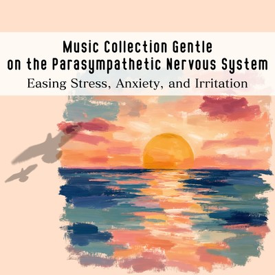 Music Collection Gentle on the Parasympathetic Nervous System - Easing Stress, Anxiety, and Irritation Front Cover