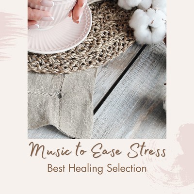 Music to Ease Stress - Best Healing Selection Front Cover