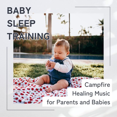 Baby Sleep Training - Campfire Healing Music for Parents and Babies Front Cover