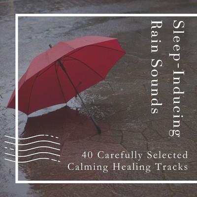 Sleep -Inducing Rain Sounds - 40 Carefully Selected Calming Healing Tracks Front Cover