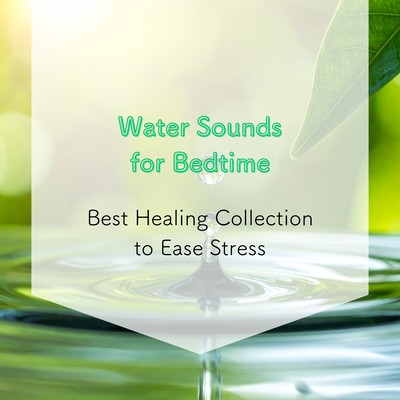 Water Sounds for Bedtime - Best Healing Collection to Ease Stress Front Cover