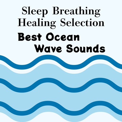 Sleep Breathing Healing Selection - Best Ocean Wave Sounds Front Cover